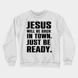 Jesus Is Coming Back To Town Christian Humor Gift Crewneck Sweatshirt